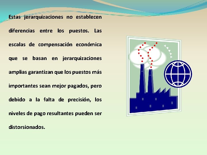 Estas jerarquizaciones no establecen diferencias entre los puestos. Las escalas de compensación económica que