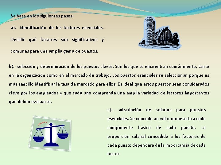 Se basa en los siguientes pasos: a). - identificación de los factores esenciales. Decidir