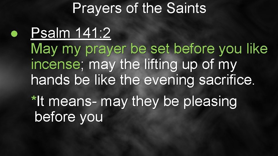 Prayers of the Saints ● Psalm 141: 2 May my prayer be set before