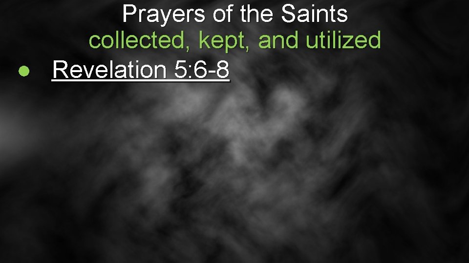 Prayers of the Saints collected, kept, and utilized ● Revelation 5: 6 -8 