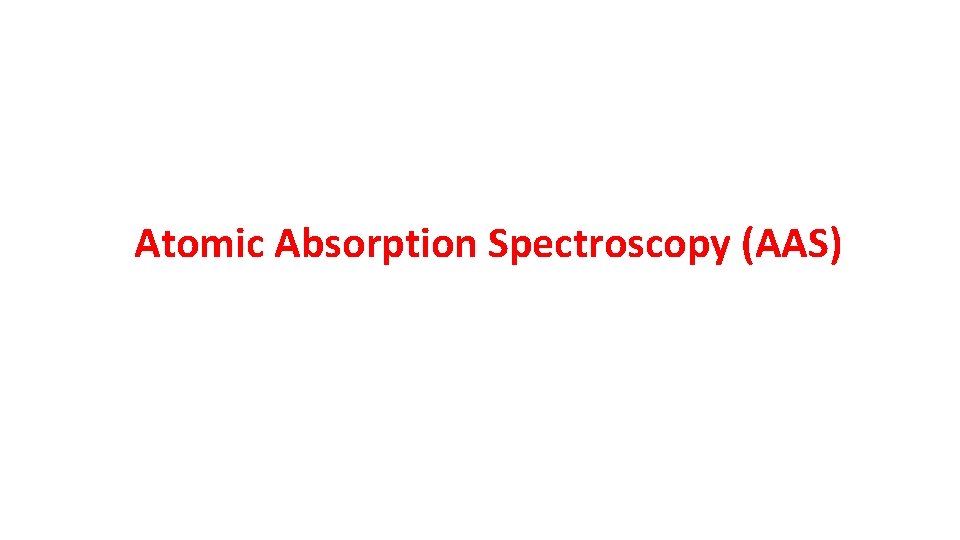 Atomic Absorption Spectroscopy (AAS) 