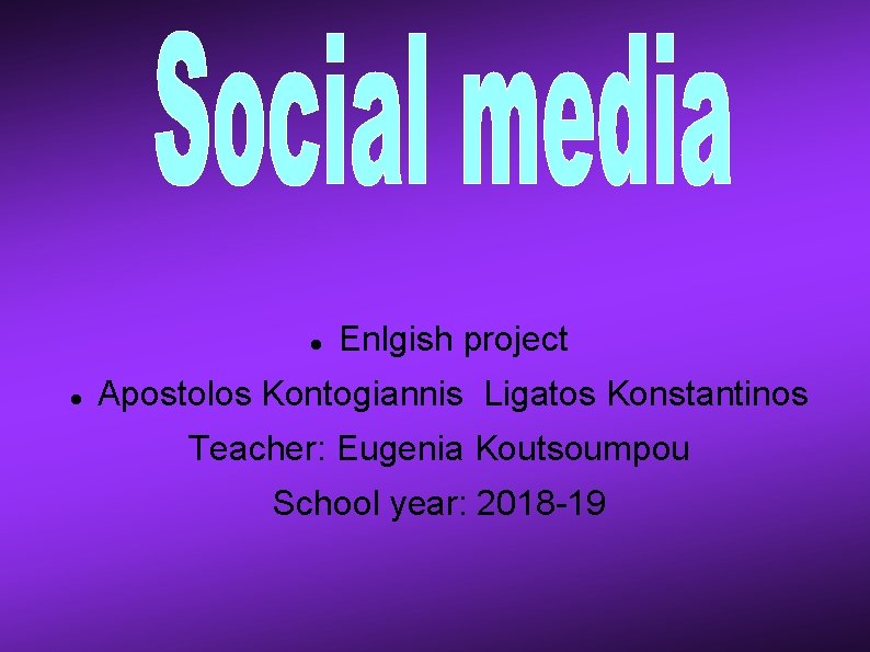  Enlgish project Apostolos Kontogiannis Ligatos Konstantinos Teacher: Eugenia Koutsoumpou School year: 2018 -19