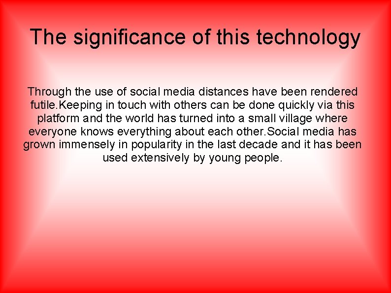 The significance of this technology Through the use of social media distances have been