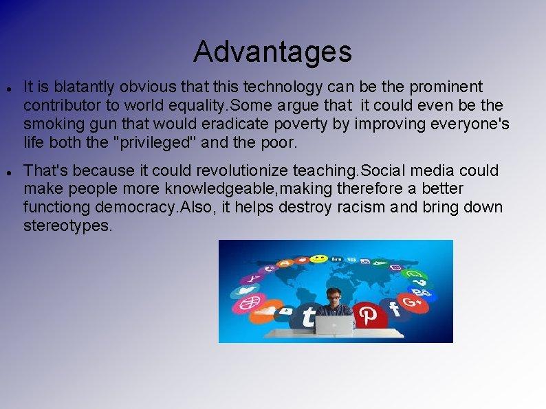 Advantages It is blatantly obvious that this technology can be the prominent contributor to