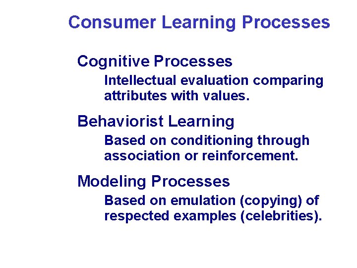 Consumer Learning Processes • Cognitive Processes • Intellectual evaluation comparing attributes with values. •