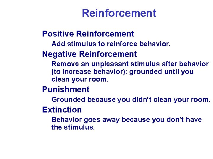 Reinforcement • • Positive Reinforcement • Add stimulus to reinforce behavior. Negative Reinforcement •