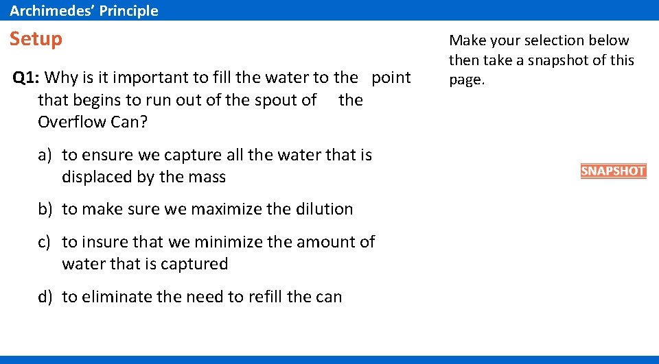 Archimedes’ Principle Setup Q 1: Why is it important to fill the water to