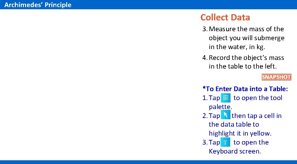 Archimedes’ Principle Collect Data 3. Measure the mass of the object you will submerge