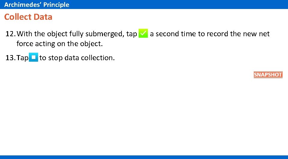 Archimedes’ Principle Collect Data 12. With the object fully submerged, tap force acting on