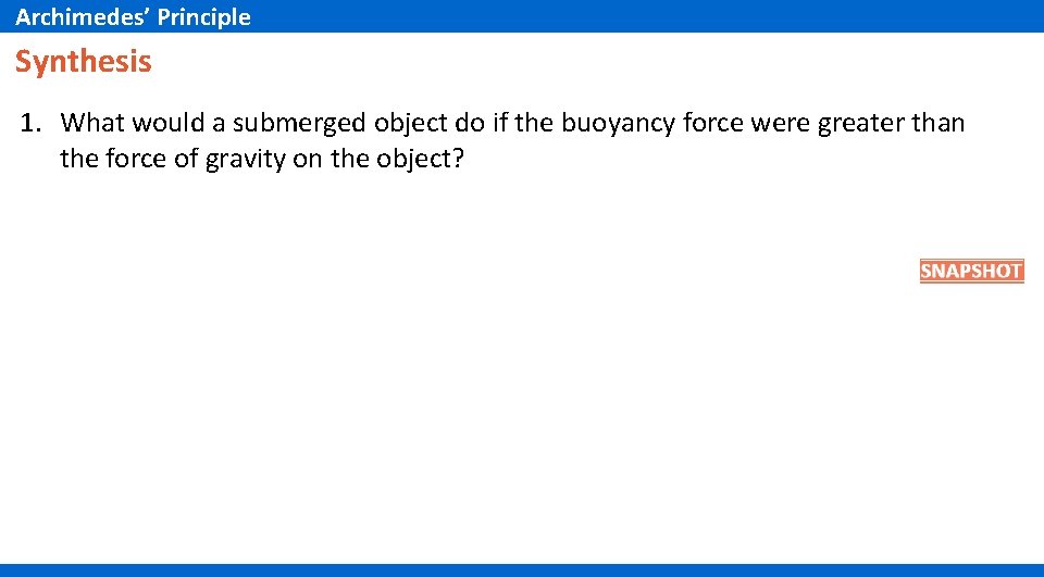 Archimedes’ Principle Synthesis 1. What would a submerged object do if the buoyancy force