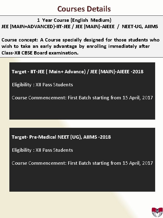 Courses Details 1 Year Course (English Medium) JEE (MAIN+ADVANCED)-IIT-JEE / JEE (MAIN)-AIEEE / NEET-UG,