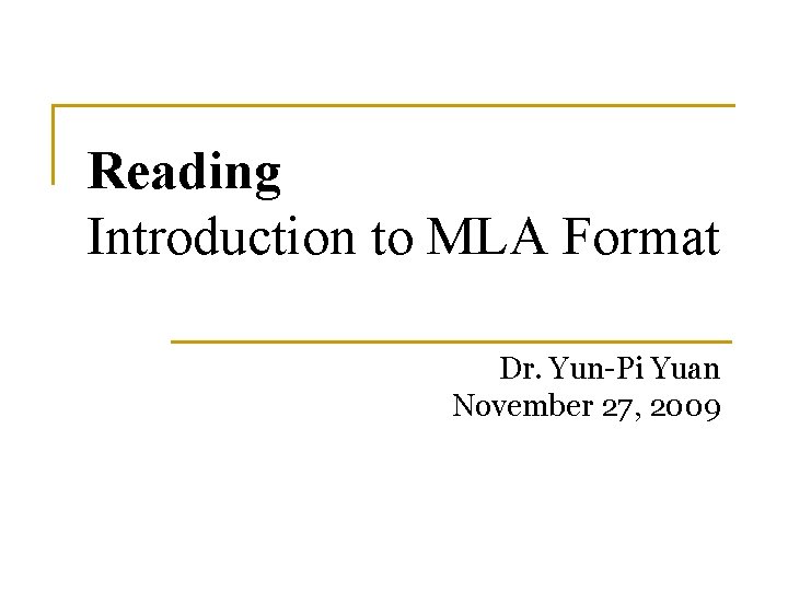 Reading Introduction to MLA Format Dr. Yun-Pi Yuan November 27, 2009 