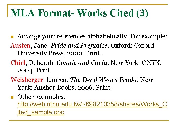 MLA Format- Works Cited (3) Arrange your references alphabetically. For example: Austen, Jane. Pride