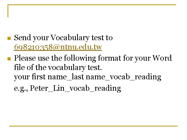 n n Send your Vocabulary test to 698210358@ntnu. edu. tw Please use the following