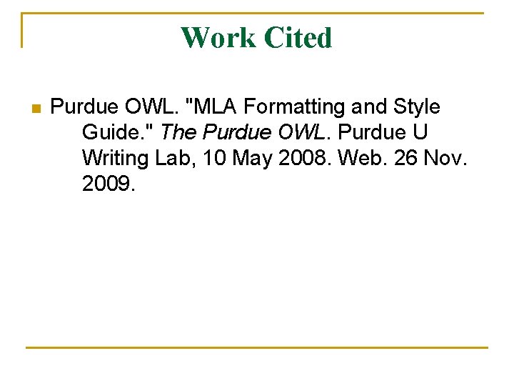 Work Cited n Purdue OWL. "MLA Formatting and Style Guide. " The Purdue OWL.