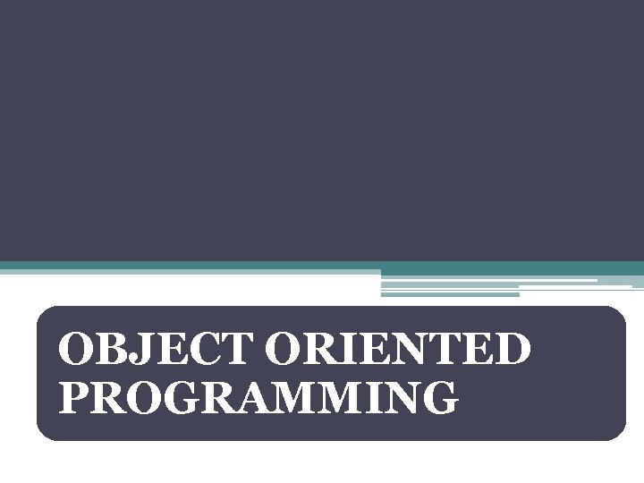 OBJECT ORIENTED PROGRAMMING 