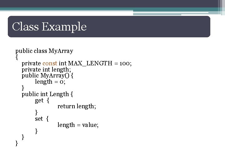 Class Example public class My. Array { private const int MAX_LENGTH = 100; private