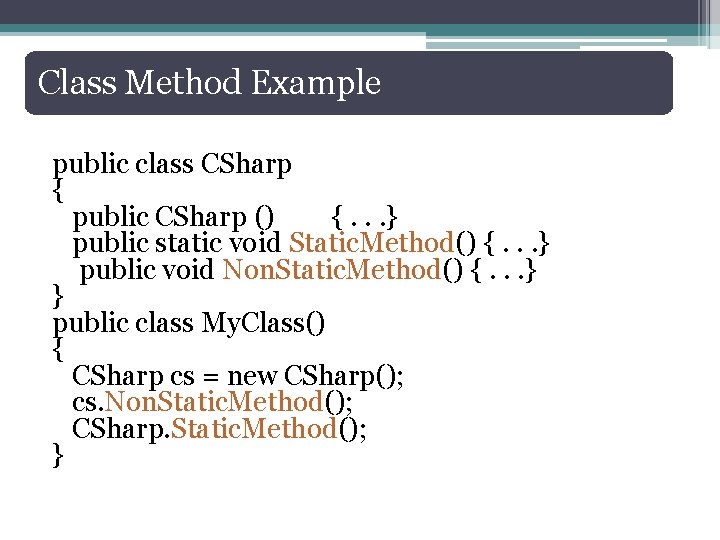 Class Method Example public class CSharp { public CSharp () {. . . }