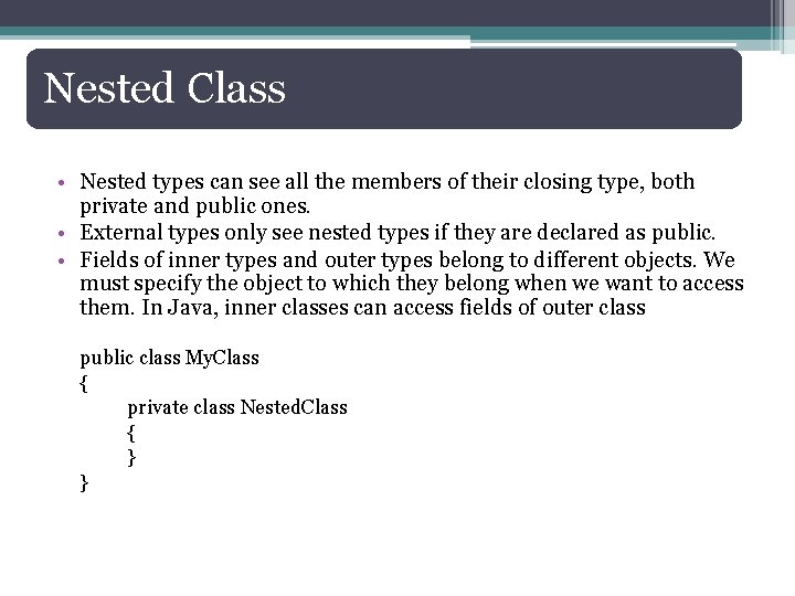 Nested Class • Nested types can see all the members of their closing type,