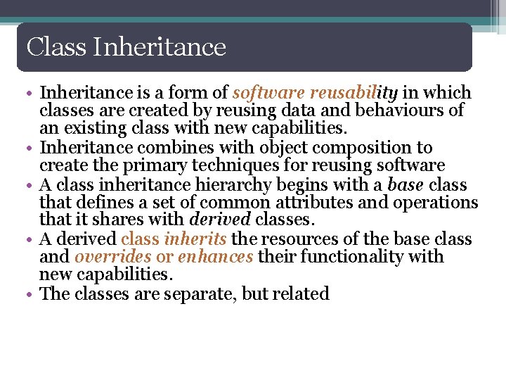 Class Inheritance • Inheritance is a form of software reusability in which classes are