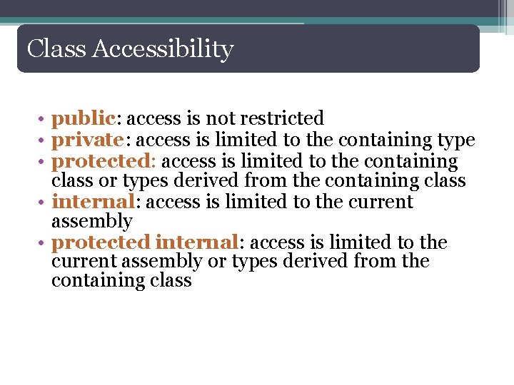 Class Accessibility • public: access is not restricted • private: access is limited to