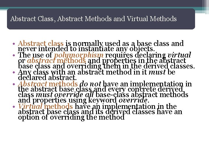 Abstract Class, Abstract Methods and Virtual Methods • Abstract class is normally used as