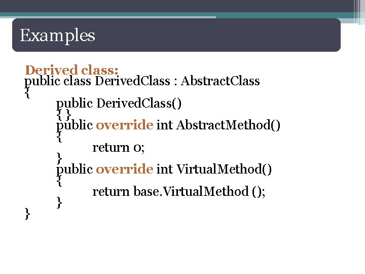 Examples Derived class: public class Derived. Class : Abstract. Class { public Derived. Class()