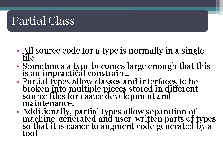 Partial Class • All source code for a type is normally in a single