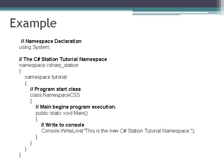 Example // Namespace Declaration using System; // The C# Station Tutorial Namespace namespace csharp_station