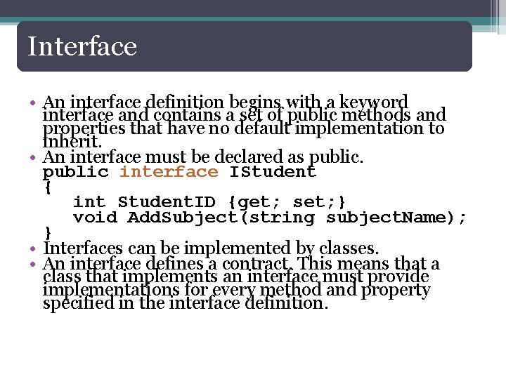 Interface • An interface definition begins with a keyword interface and contains a set