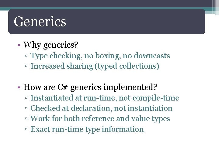 Generics • Why generics? ▫ Type checking, no boxing, no downcasts ▫ Increased sharing