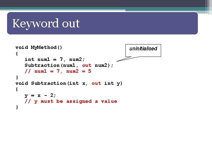 Keyword out void My. Method() { int num 1 = 7, num 2; Subtraction(num