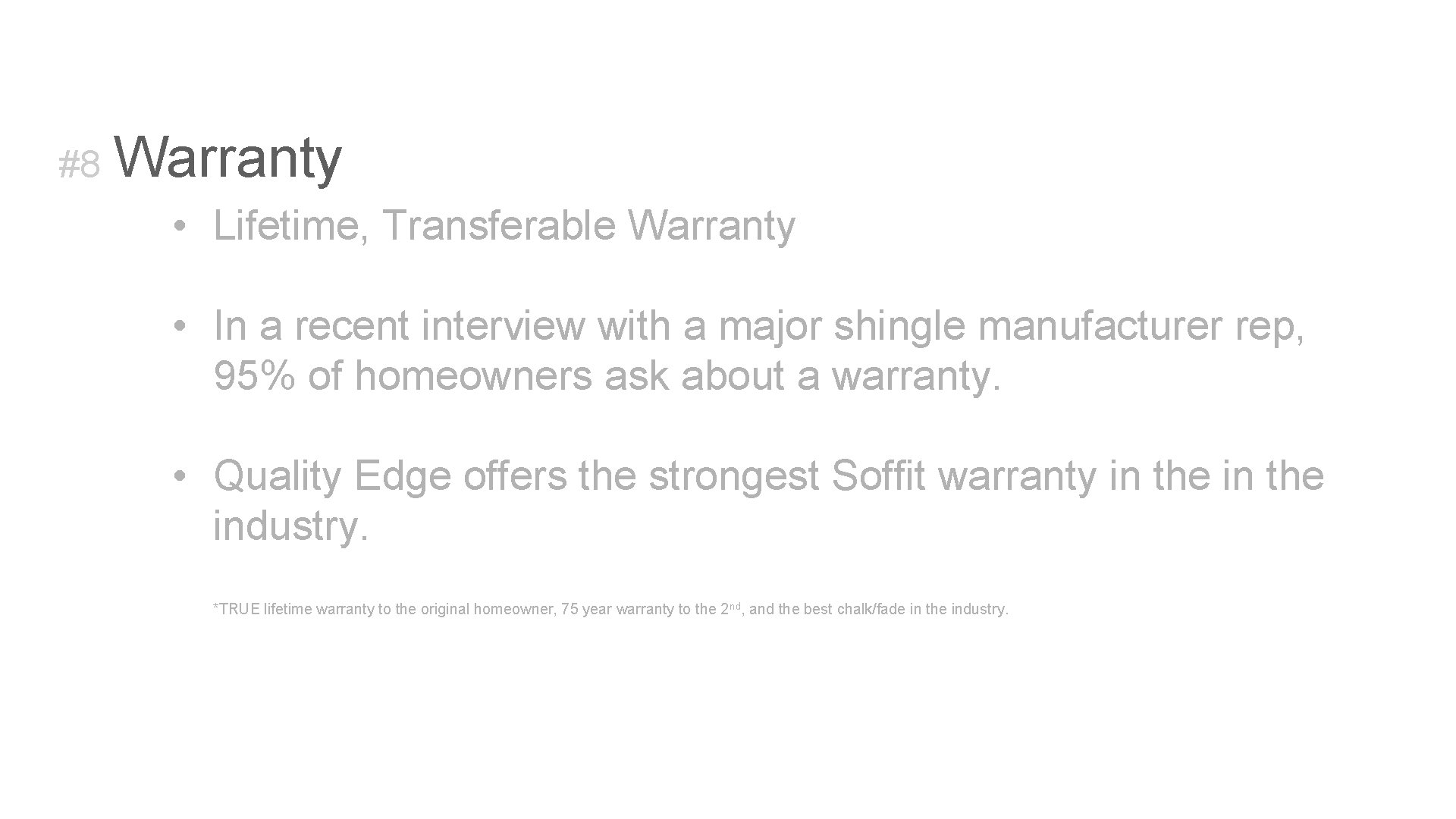 #8 Warranty • Lifetime, Transferable Warranty • In a recent interview with a major
