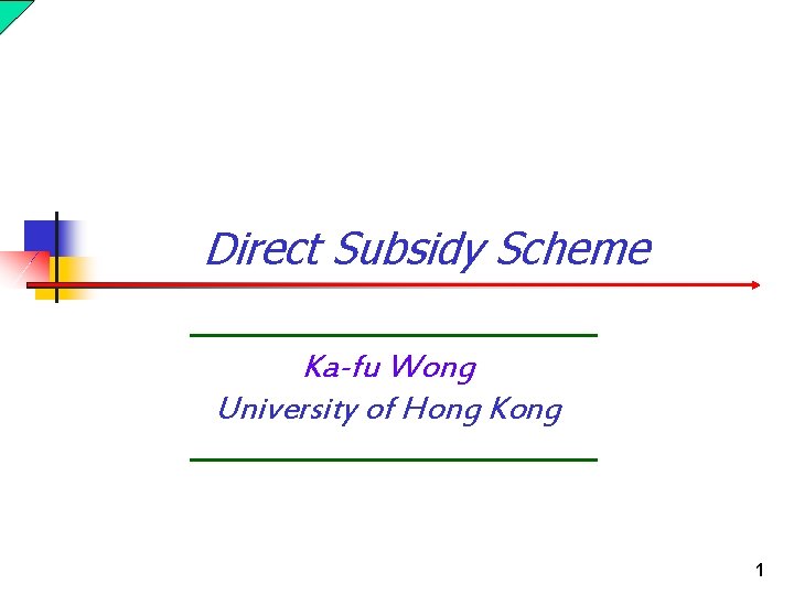 Direct Subsidy Scheme Ka-fu Wong University of Hong Kong 1 