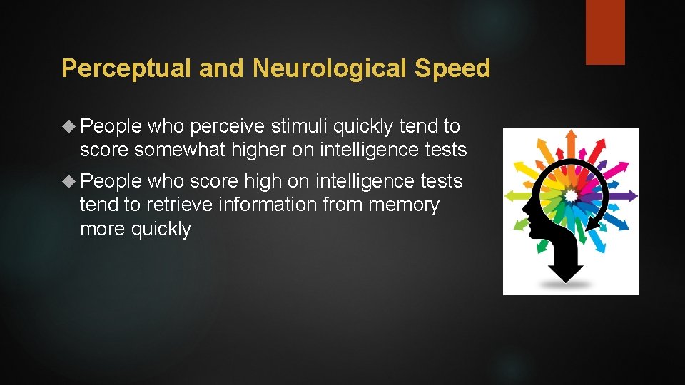Perceptual and Neurological Speed People who perceive stimuli quickly tend to score somewhat higher