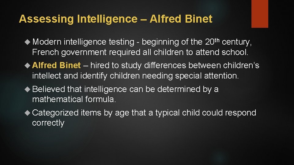 Assessing Intelligence – Alfred Binet Modern intelligence testing - beginning of the 20 th