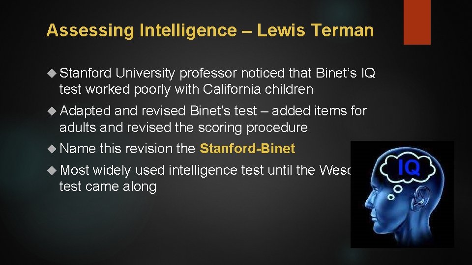 Assessing Intelligence – Lewis Terman Stanford University professor noticed that Binet’s IQ test worked