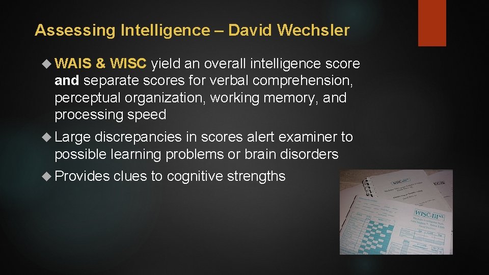 Assessing Intelligence – David Wechsler WAIS & WISC yield an overall intelligence score and