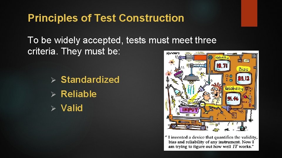 Principles of Test Construction To be widely accepted, tests must meet three criteria. They