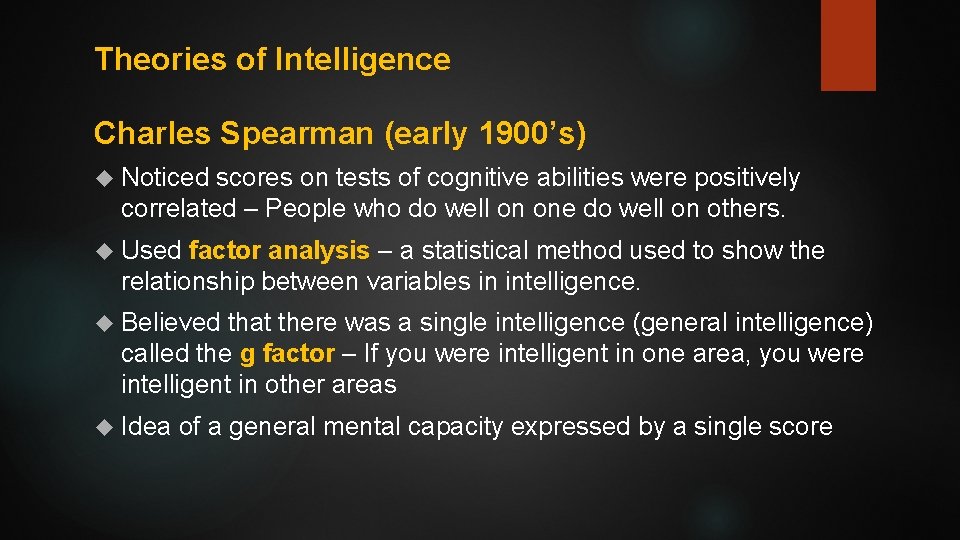 Theories of Intelligence Charles Spearman (early 1900’s) Noticed scores on tests of cognitive abilities