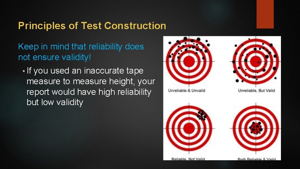 Principles of Test Construction Keep in mind that reliability does not ensure validity! •