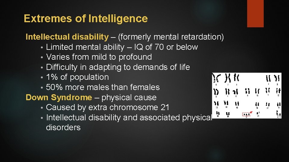 Extremes of Intelligence Intellectual disability – (formerly mental retardation) • Limited mental ability –