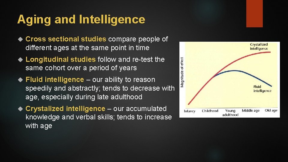 Aging and Intelligence Cross sectional studies compare people of different ages at the same