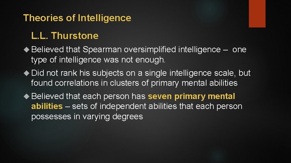 Theories of Intelligence L. L. Thurstone Believed that Spearman oversimplified intelligence – one type