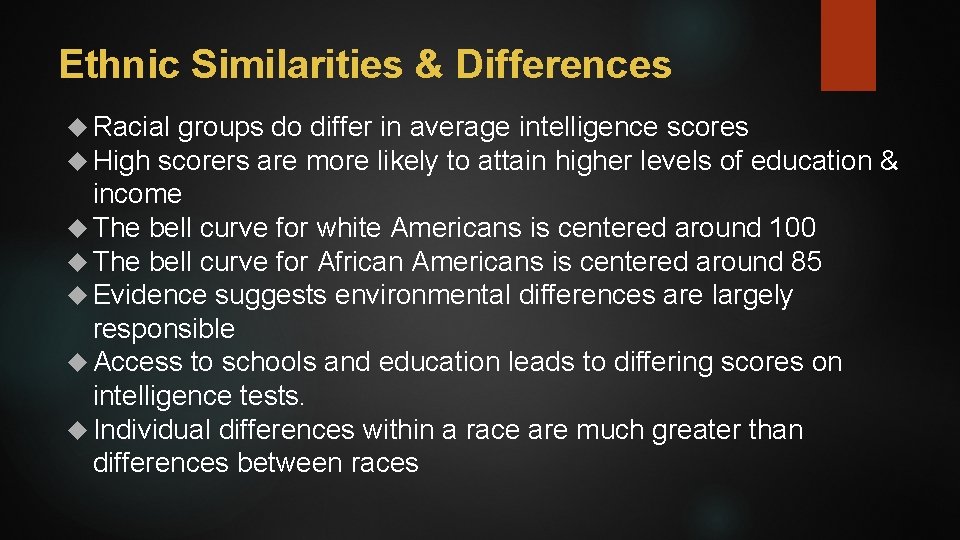 Ethnic Similarities & Differences Racial groups do differ in average intelligence scores High scorers