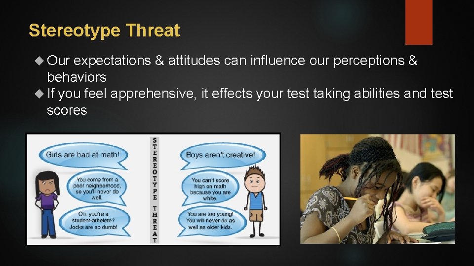 Stereotype Threat Our expectations & attitudes can influence our perceptions & behaviors If you