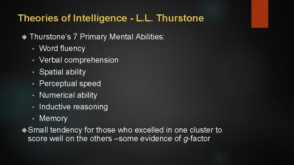 Theories of Intelligence - L. L. Thurstone’s 7 Primary Mental Abilities: • Word fluency