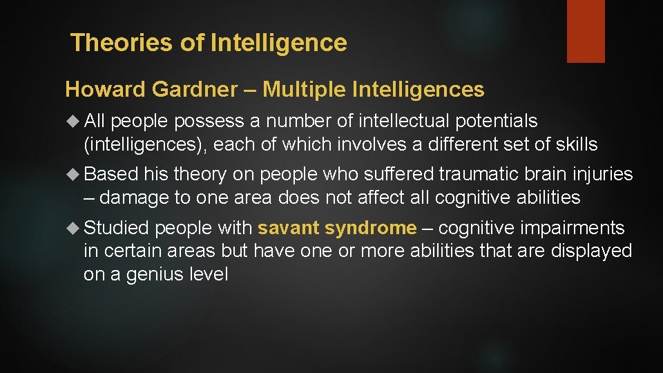 Theories of Intelligence Howard Gardner – Multiple Intelligences All people possess a number of
