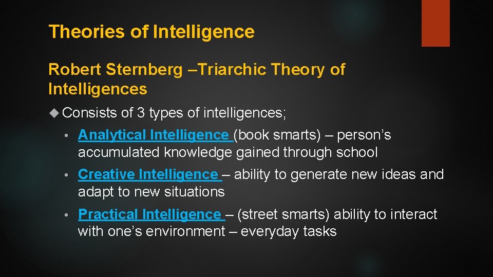 Theories of Intelligence Robert Sternberg –Triarchic Theory of Intelligences Consists of 3 types of