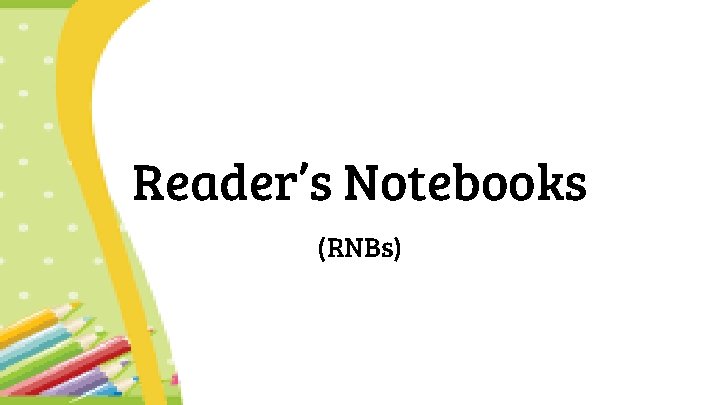 Reader’s Notebooks (RNBs) 